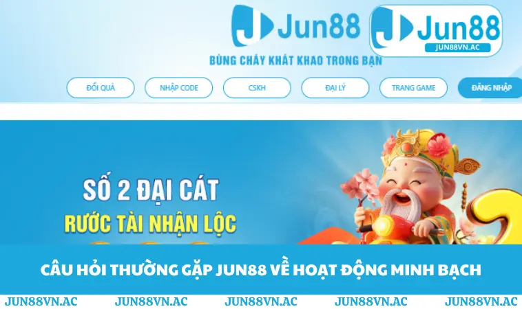 Câu hỏi thường gặp JUN88 về hoạt động minh bạch