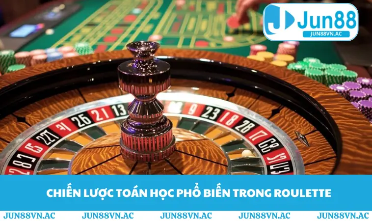Chiến lược toán học phổ biến trong Roulette