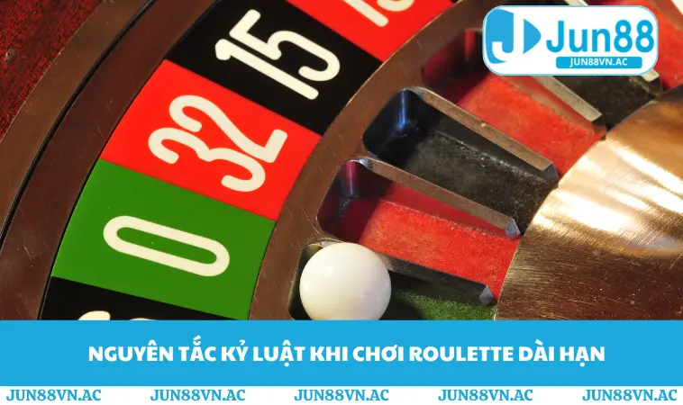 Nguyên tắc kỷ luật khi chơi Roulette dài hạn